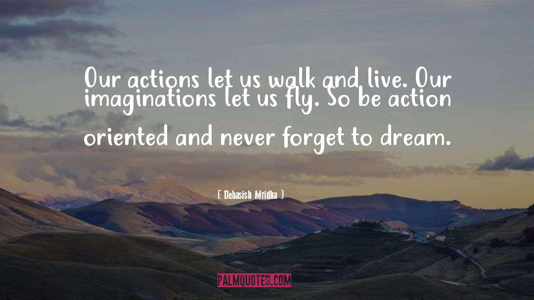 Our Actions Let Us Walk And Live quotes by Debasish Mridha
