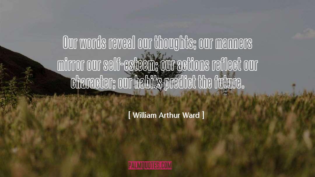 Our Actions quotes by William Arthur Ward