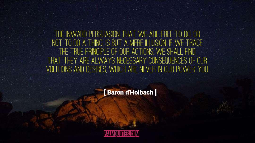 Our Actions quotes by Baron D'Holbach