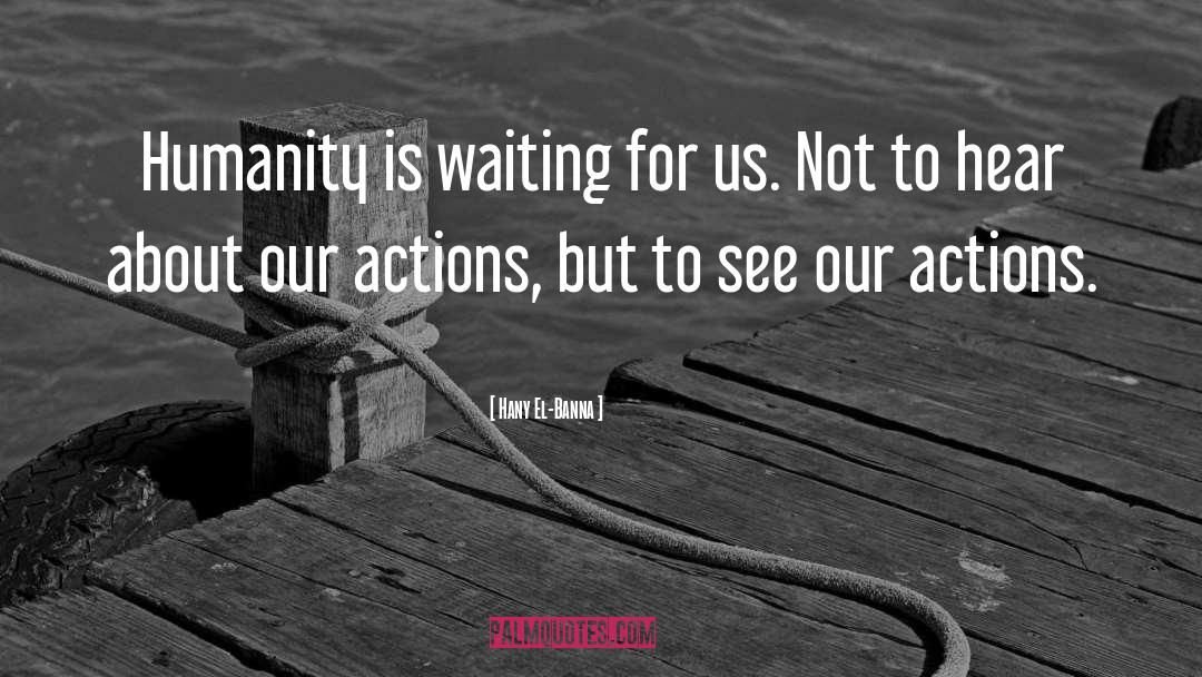 Our Actions quotes by Hany El-Banna