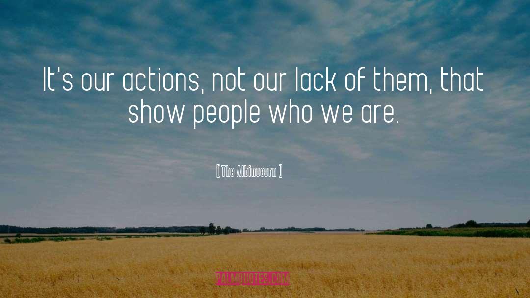 Our Actions quotes by The Albinocorn