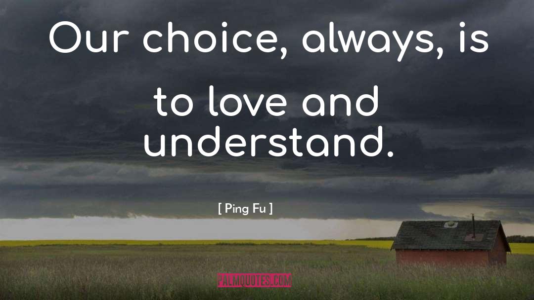 Our Choices quotes by Ping Fu