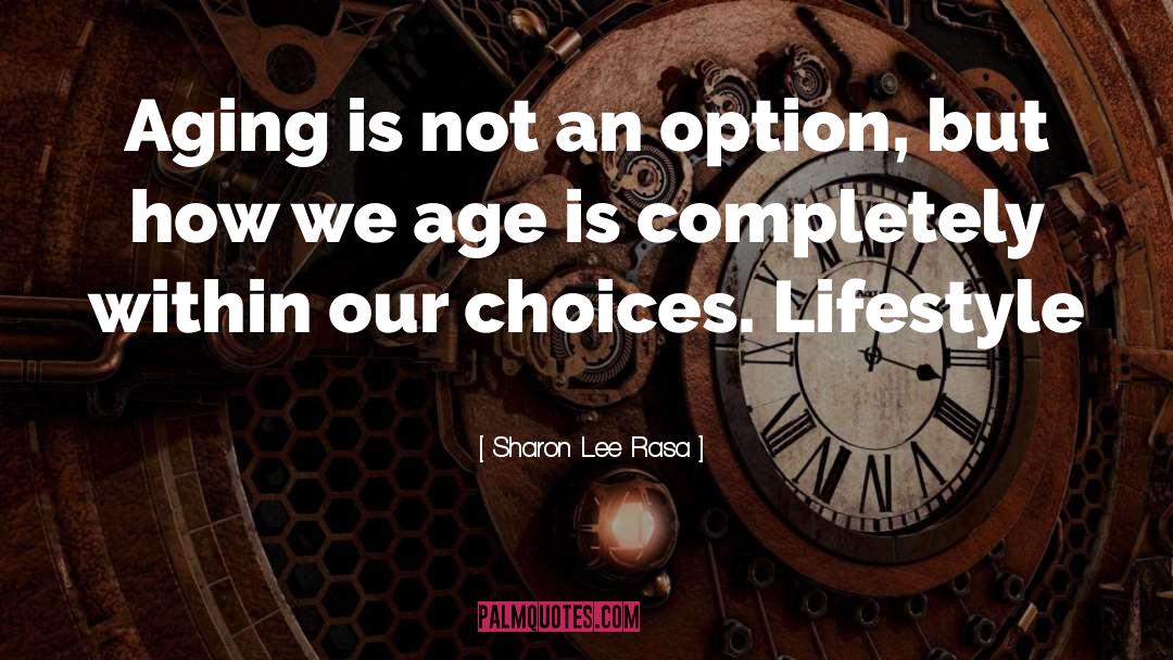 Our Choices quotes by Sharon Lee Rasa