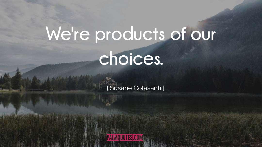 Our Choices quotes by Susane Colasanti