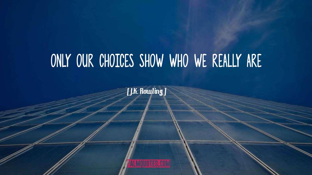 Our Choices quotes by J.K. Rowling