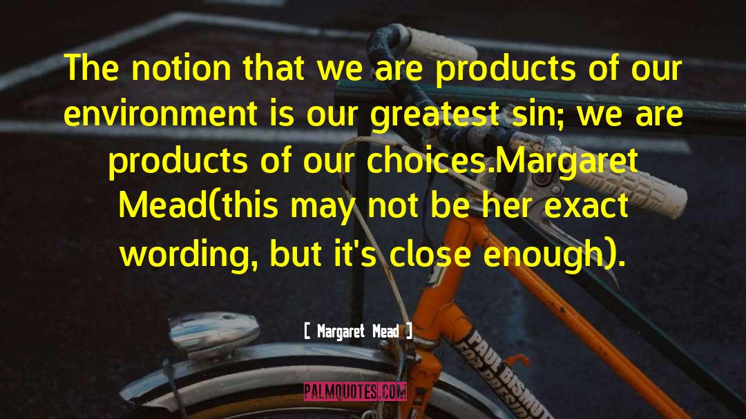 Our Choices quotes by Margaret Mead