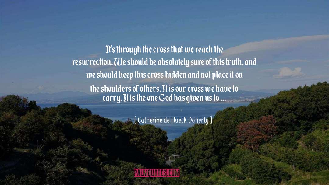 Our Cross quotes by Catherine De Hueck Doherty