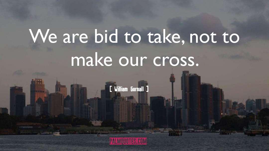 Our Cross quotes by William Gurnall