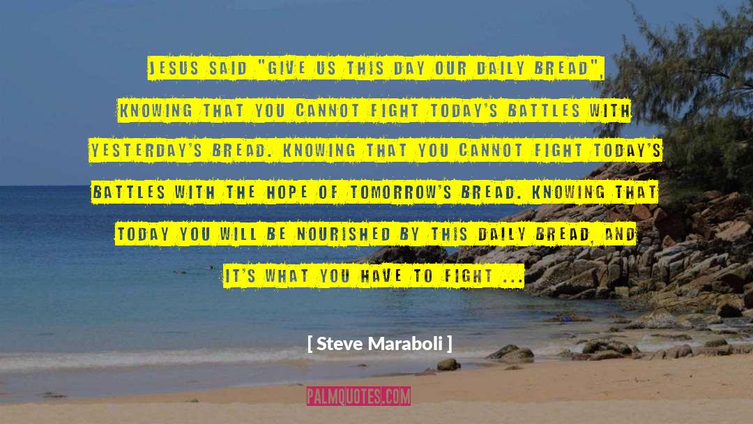 Our Daily Bread quotes by Steve Maraboli