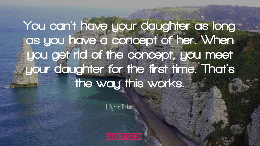 Our Daughter quotes by Byron Katie