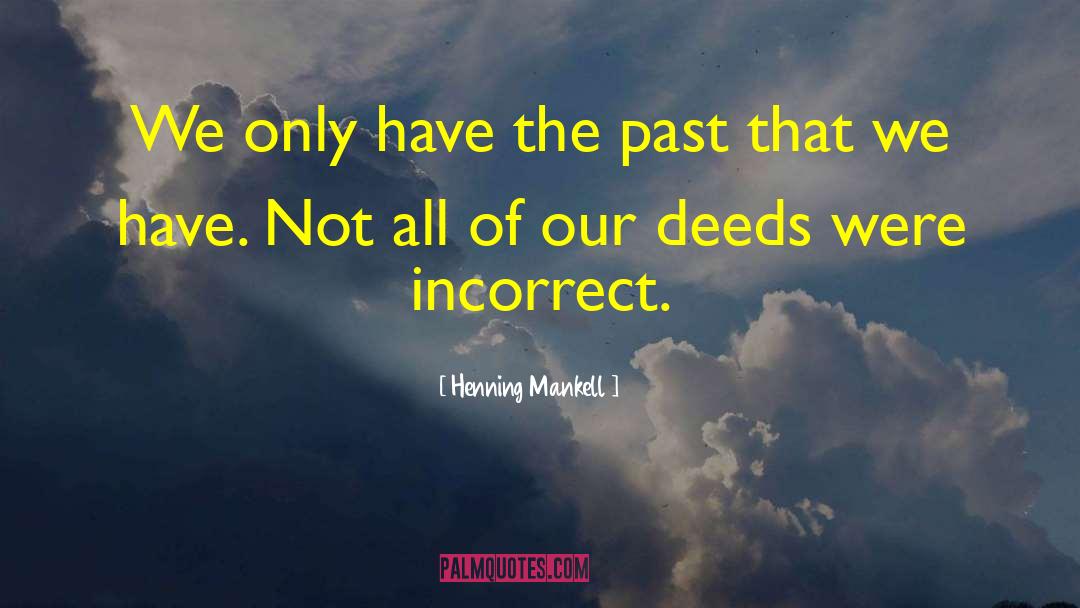 Our Deeds quotes by Henning Mankell