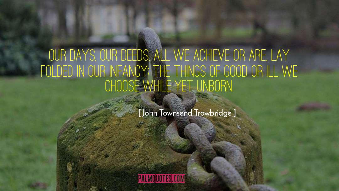 Our Deeds quotes by John Townsend Trowbridge