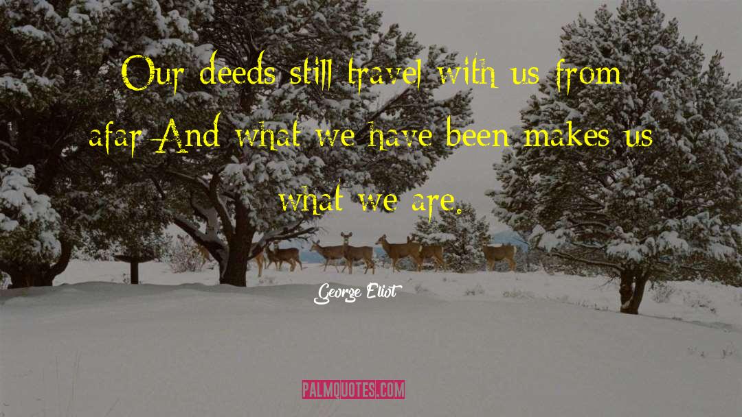 Our Deeds quotes by George Eliot