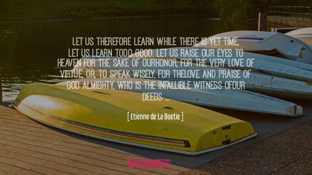 Our Deeds quotes by Etienne De La Boetie