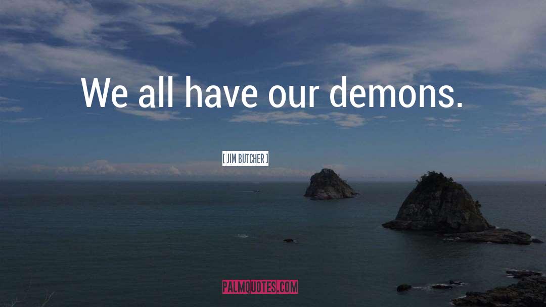 Our Demons quotes by Jim Butcher