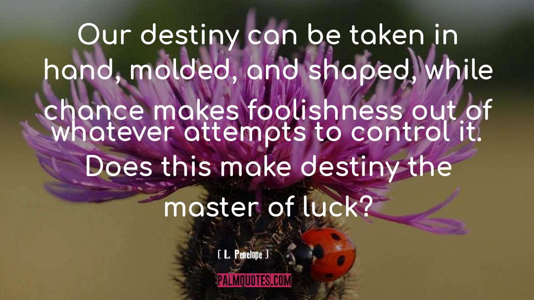 Our Destiny quotes by L. Penelope