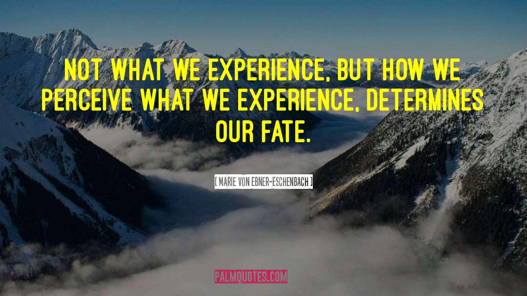 Our Fate quotes by Marie Von Ebner-Eschenbach