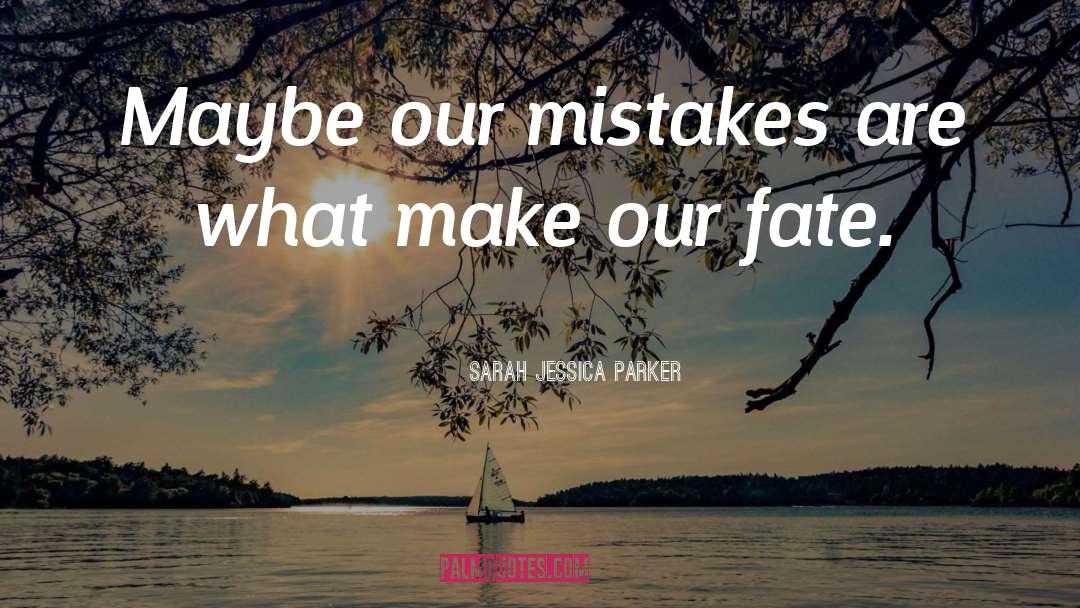 Our Fate quotes by Sarah Jessica Parker