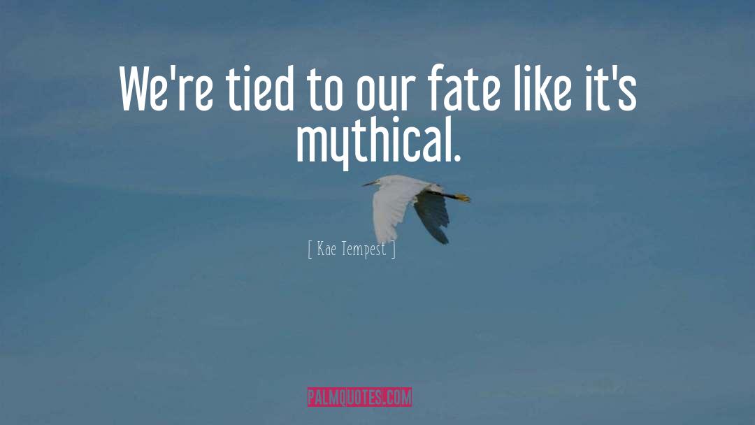 Our Fate quotes by Kae Tempest