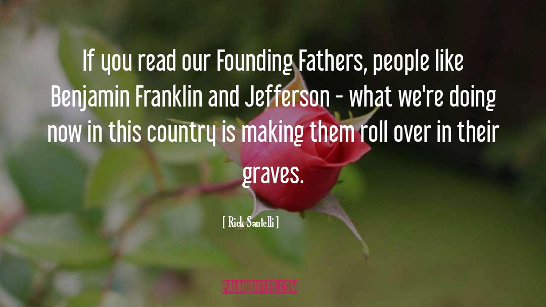 Our Founding Fathers quotes by Rick Santelli