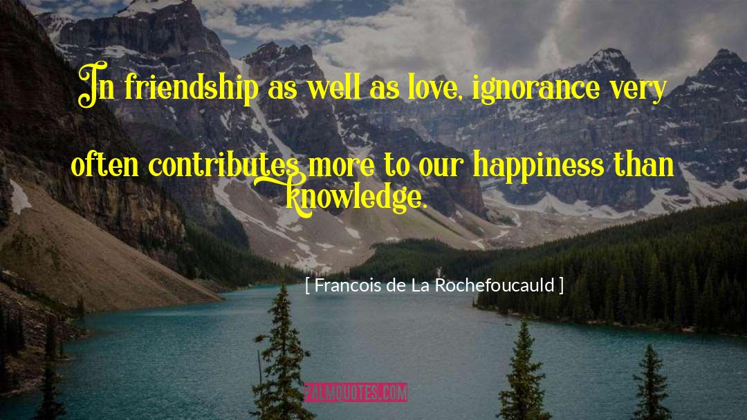 Our Friendship Laughs quotes by Francois De La Rochefoucauld