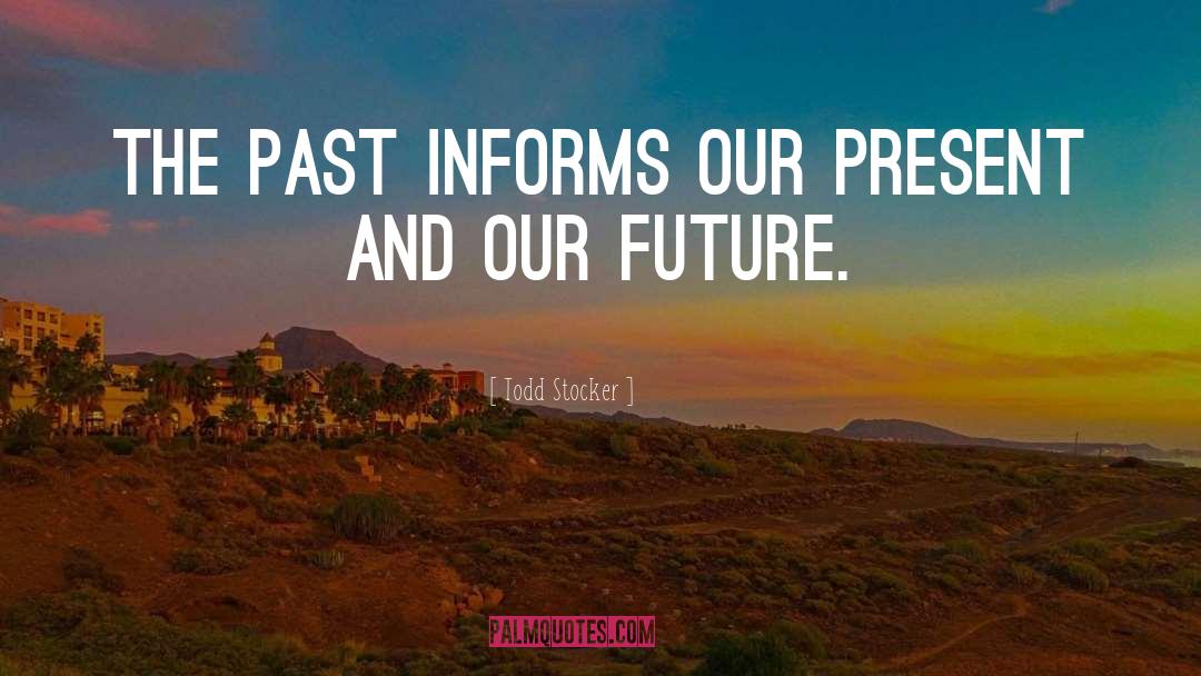 Our Future quotes by Todd Stocker