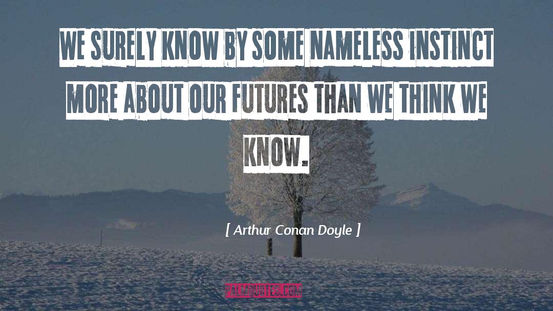 Our Future quotes by Arthur Conan Doyle