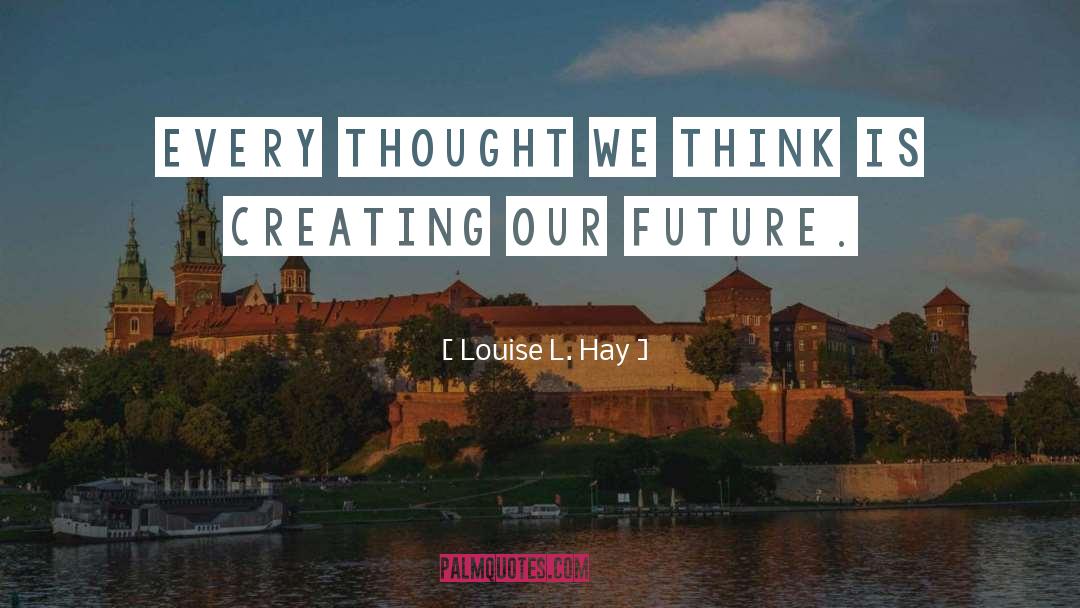 Our Future quotes by Louise L. Hay