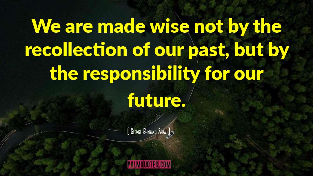 Our Future quotes by George Bernard Shaw