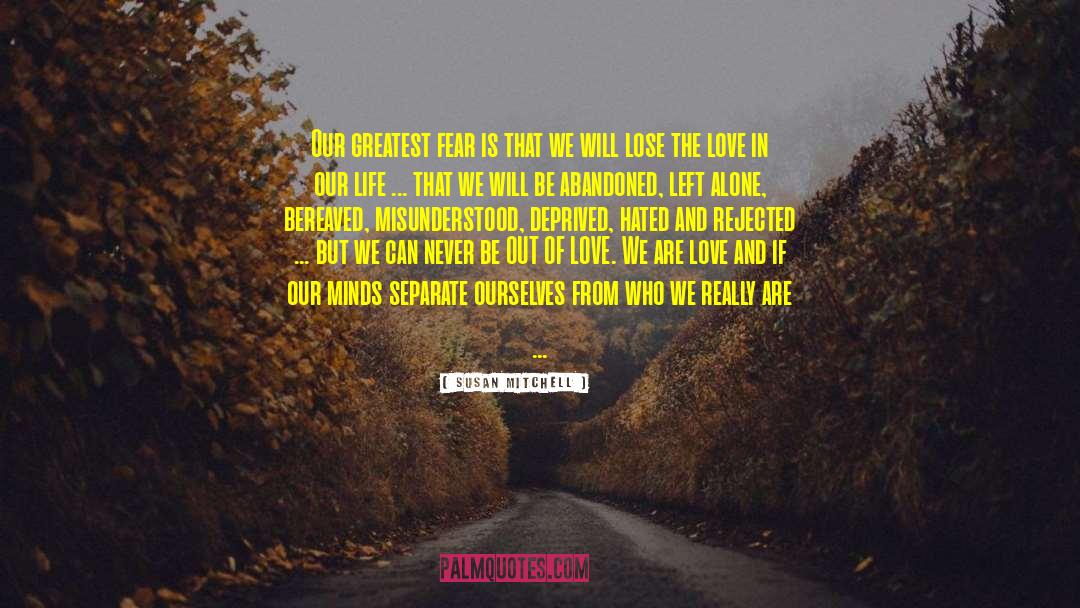 Our Greatest Fear quotes by Susan Mitchell