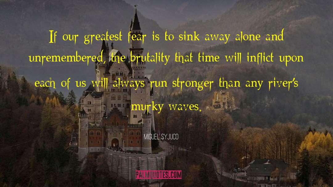 Our Greatest Fear quotes by Miguel Syjuco
