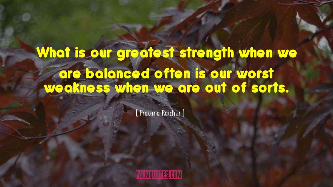 Our Greatest Strength quotes by Pratima Raichur