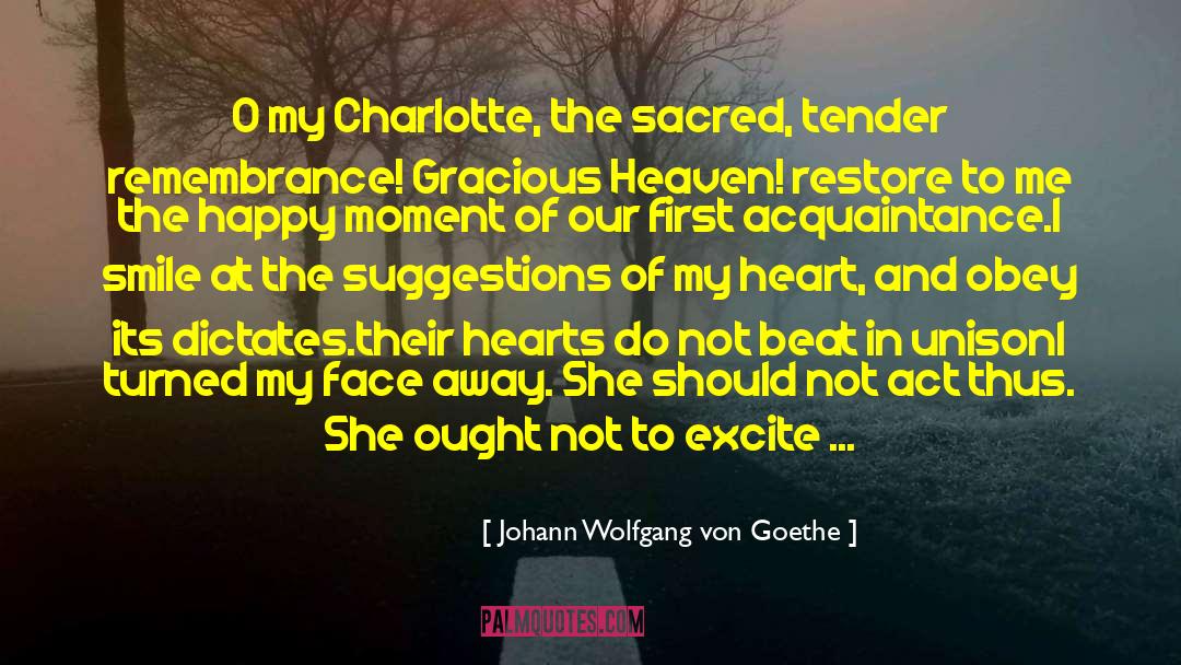 Our Hearts See quotes by Johann Wolfgang Von Goethe