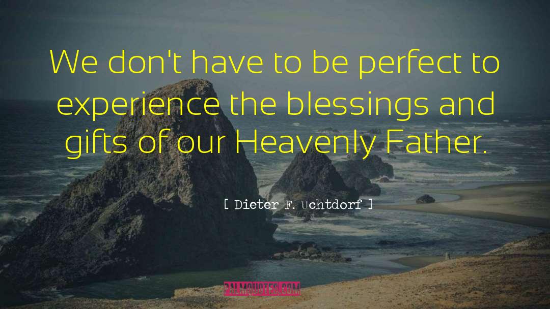 Our Heavenly Father quotes by Dieter F. Uchtdorf