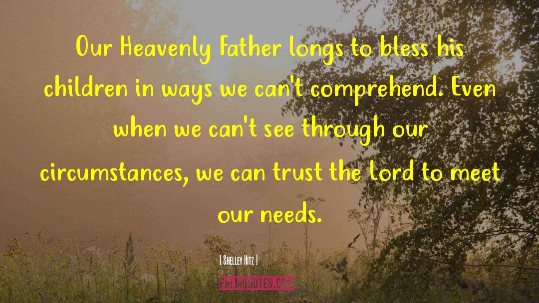 Our Heavenly Father quotes by Shelley Hitz