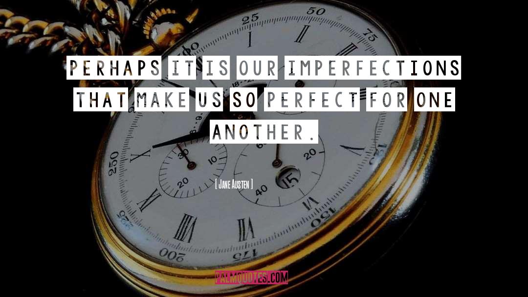 Our Imperfections Make Us Unique quotes by Jane Austen