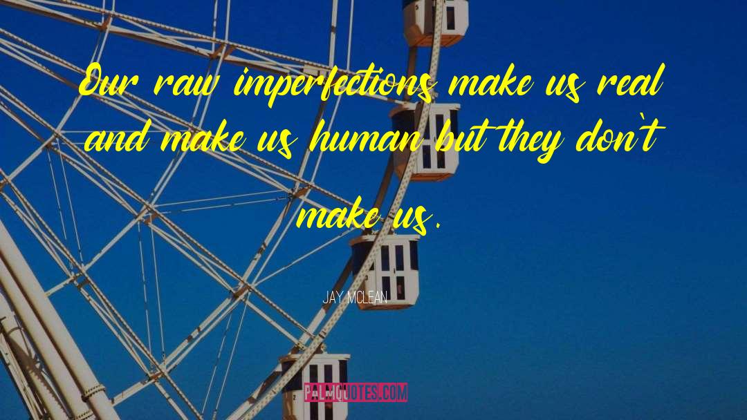 Our Imperfections Make Us Unique quotes by Jay McLean