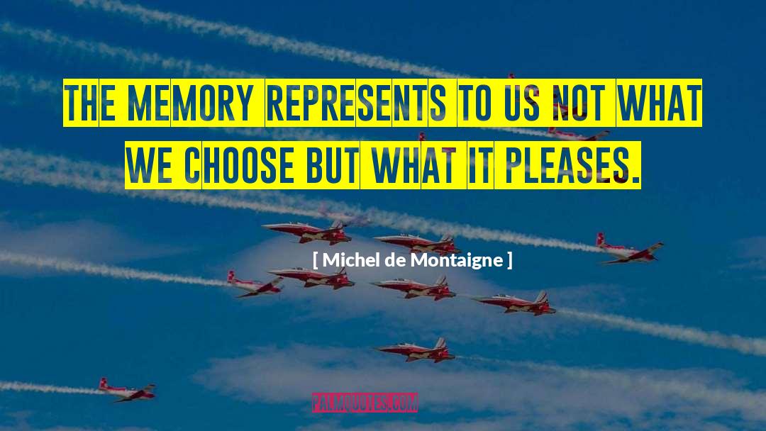 Our Memories quotes by Michel De Montaigne