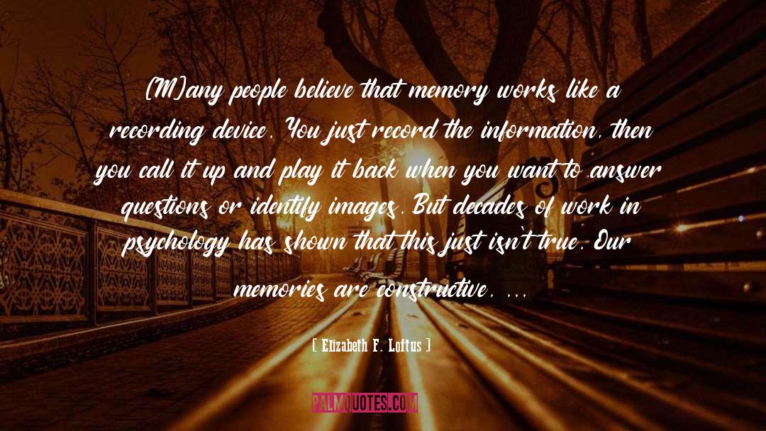 Our Memories quotes by Elizabeth F. Loftus