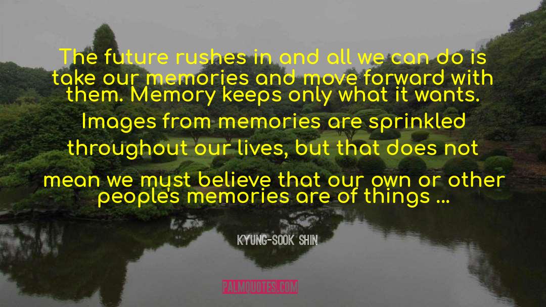 Our Memories quotes by Kyung-Sook Shin