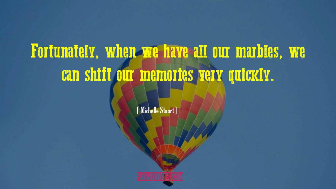 Our Memories quotes by Michelle Stuart