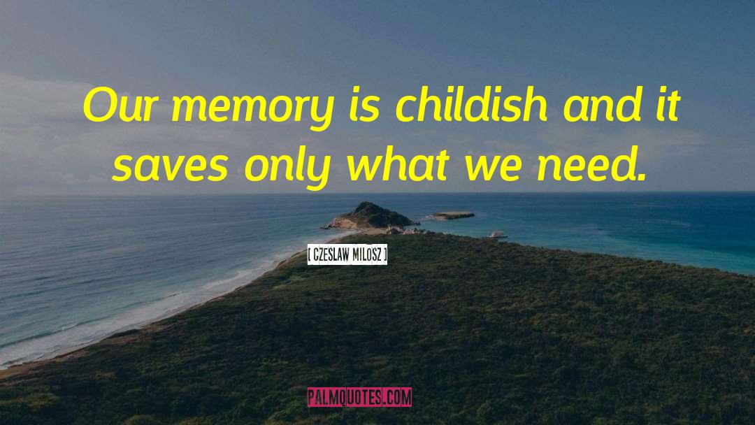 Our Memories quotes by Czeslaw Milosz