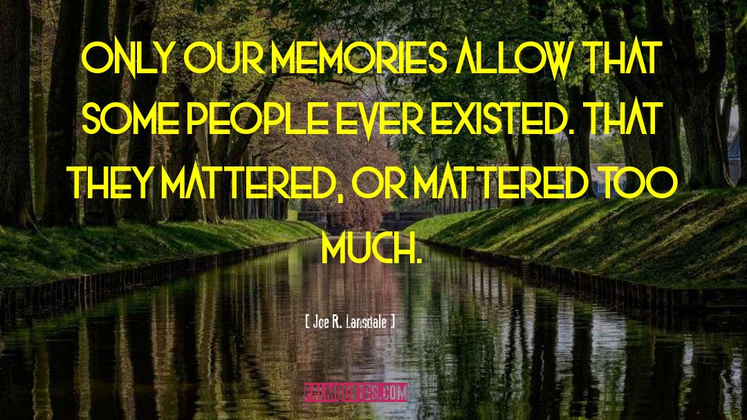 Our Memories quotes by Joe R. Lansdale