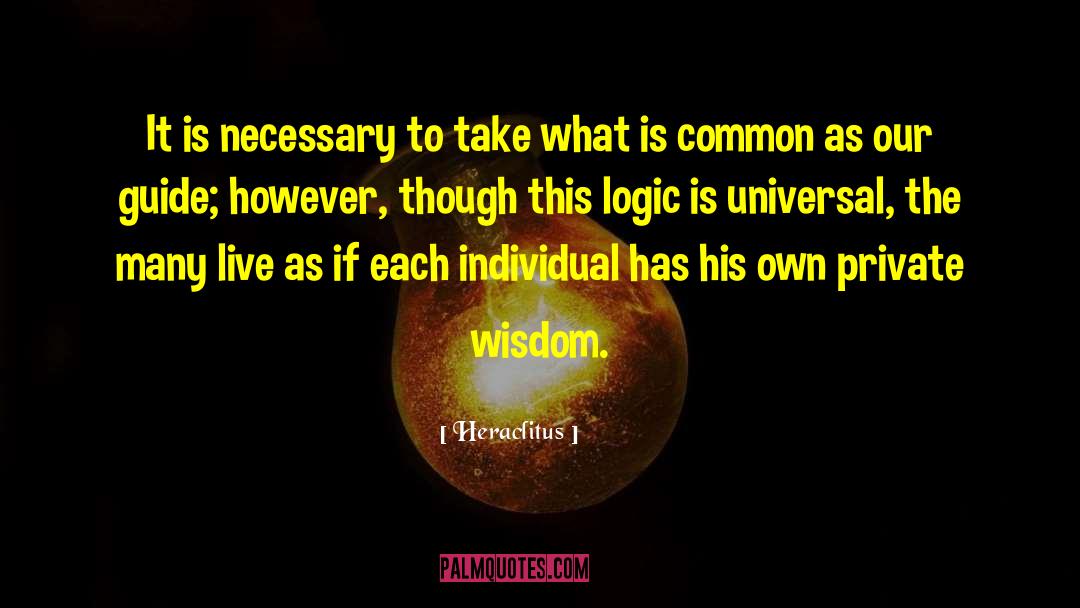 Our Own Private Universe quotes by Heraclitus