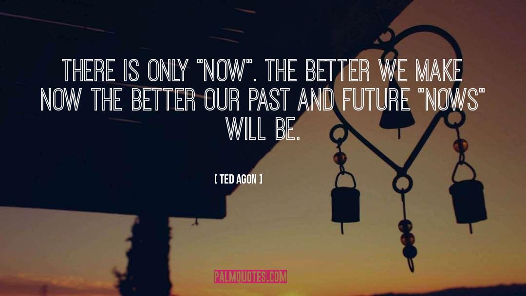 Our Past quotes by Ted Agon