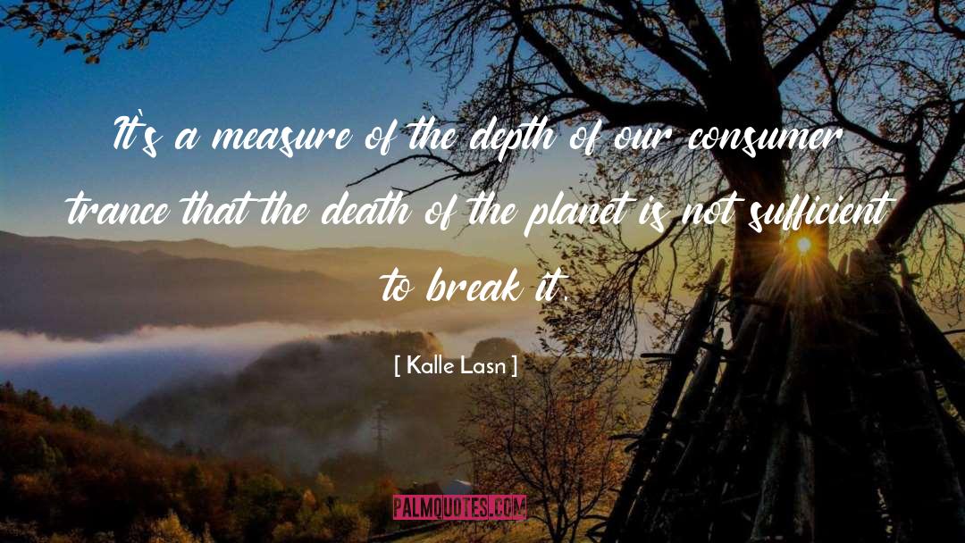 Our Planet Earth quotes by Kalle Lasn