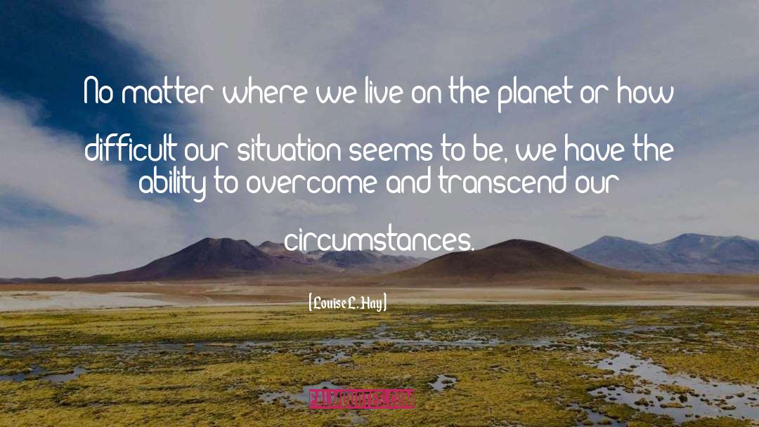 Our Planet Earth quotes by Louise L. Hay