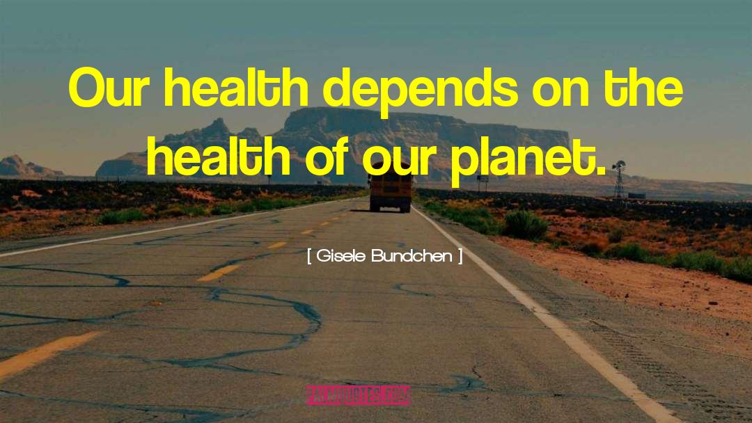 Our Planet quotes by Gisele Bundchen