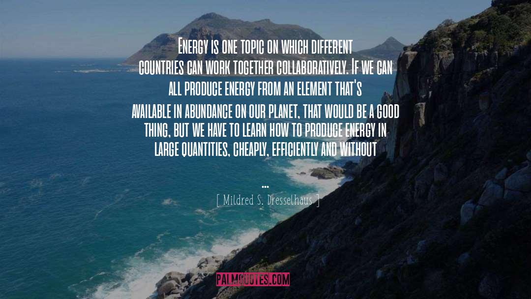 Our Planet quotes by Mildred S. Dresselhaus