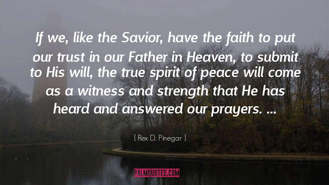 Our Prayers quotes by Rex D. Pinegar